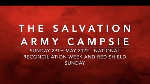 The Salvation Army Campsie - Sunday 29th May 2022 - National Reconciliation and Red Shield Sunday