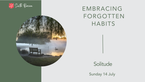 South Barwon Salvos Live Church | 14 July  2024 | Embracing Forgotten Habits | Solitude