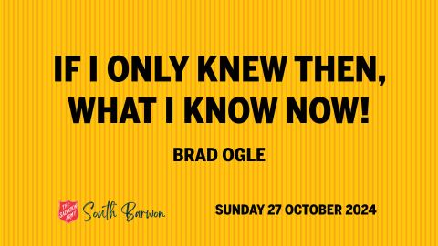 If I only Knew Then, What I Know Now | Brad Ogle