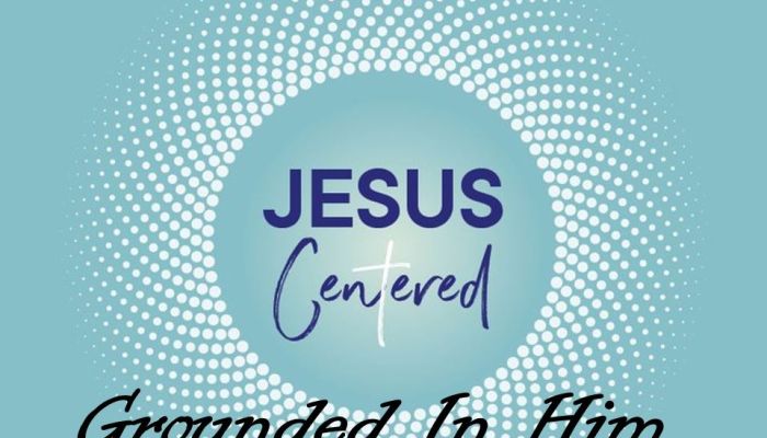 Jesus Centered - Grounded in Him